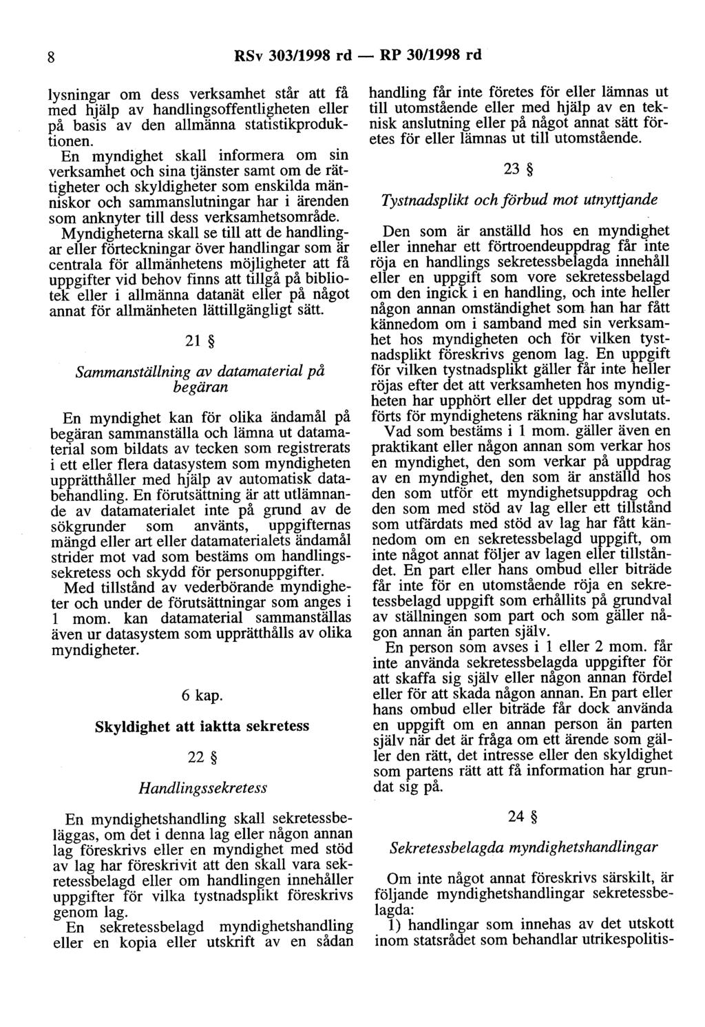 8 RSv 303/1998 rd - RP 30/1998 rd lysningar om dess verksamhet står att få med hjälp av handlingsoffentligheten eller på basis av den allmänna statistikproduktionen.