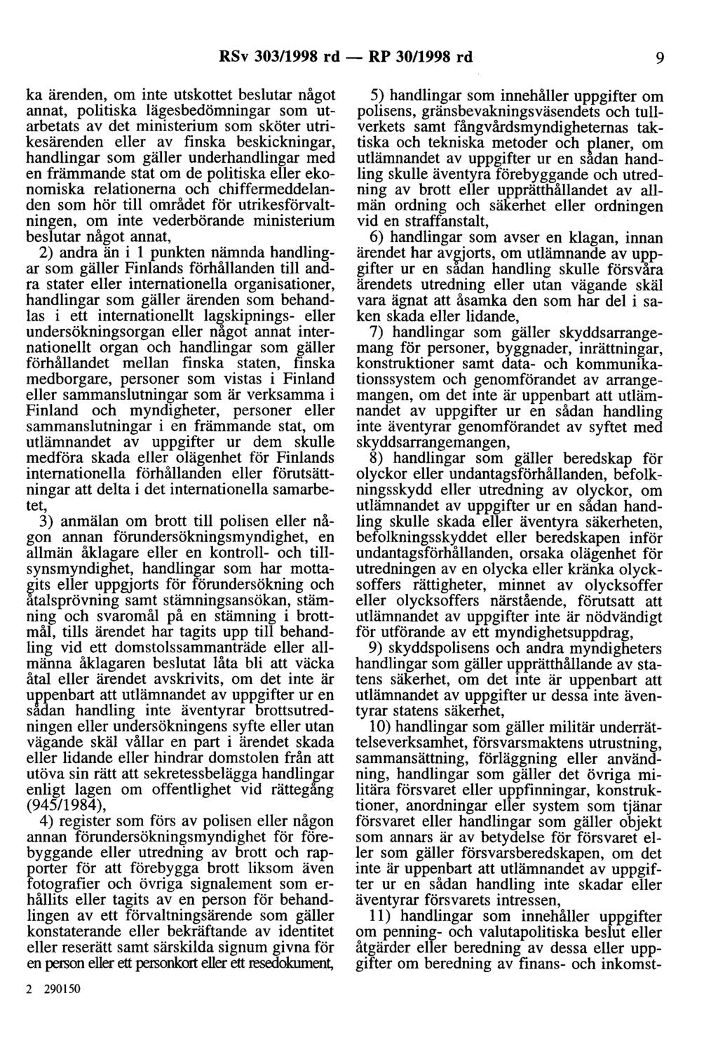 RSv 303/1998 rd - RP 30/1998 rd 9 ka ärenden, om inte utskottet beslutar något annat, politiska lägesbedömningar som utarbetats av det ministerium som sköter utrikesärenden eller av finska