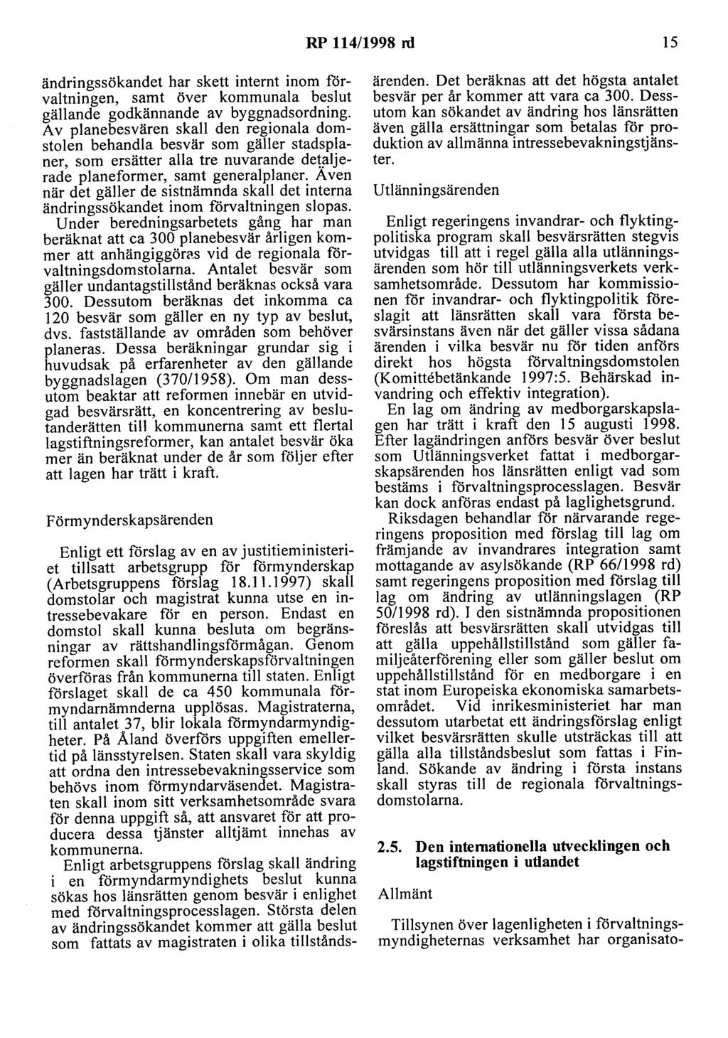 RP 114/1998 rd 15 ändringssökandet har skett internt inom förvaltningen, samt över kommunala beslut gällande godkännande av byggnadsordning.