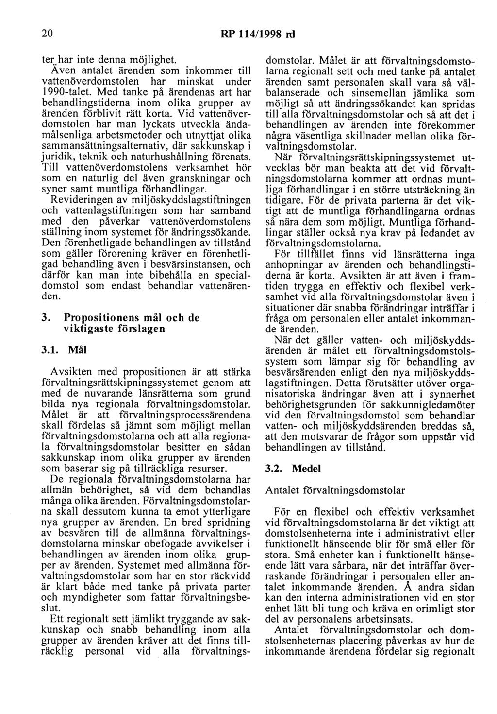 20 RP 114/1998 ni tet:.har inte denna möjlighet. A ven antalet ärenden som inkommer till vattenöverdomstolen har minskat under 1990-talet.