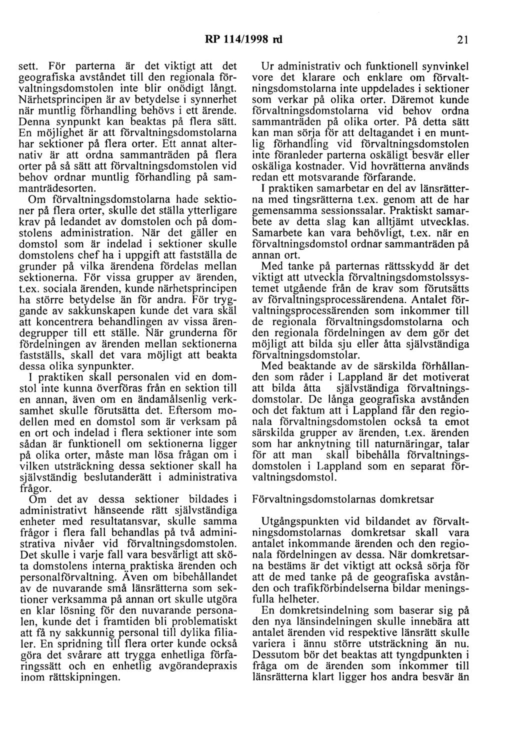 RP 114/1998 rd 21 sett. För parterna är det viktigt att det geografiska avståndet till den regionala förvaltningsdomstolen inte blir onödigt långt.