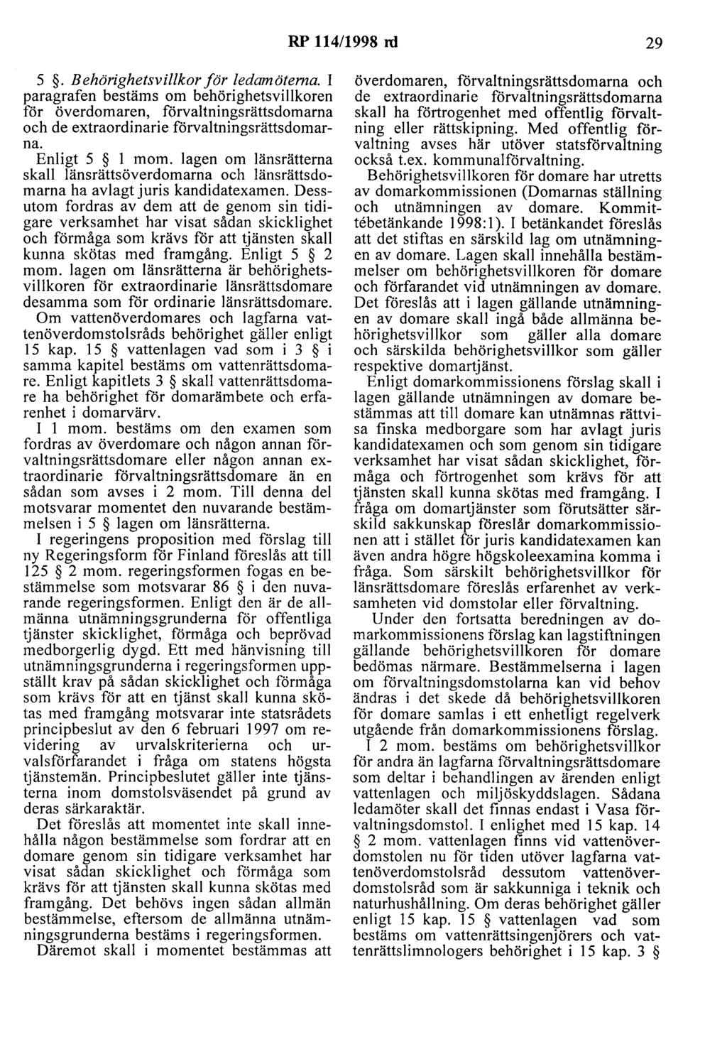 RP 114/1998 rd 29 5. Behörighetsvillkor för ledamöterna. I paragrafen bestäms om behörighetsvillkoren för överdomaren, förvaltningsrättsdomarna och de extraordinarie förvaltningsrättsdomarna.