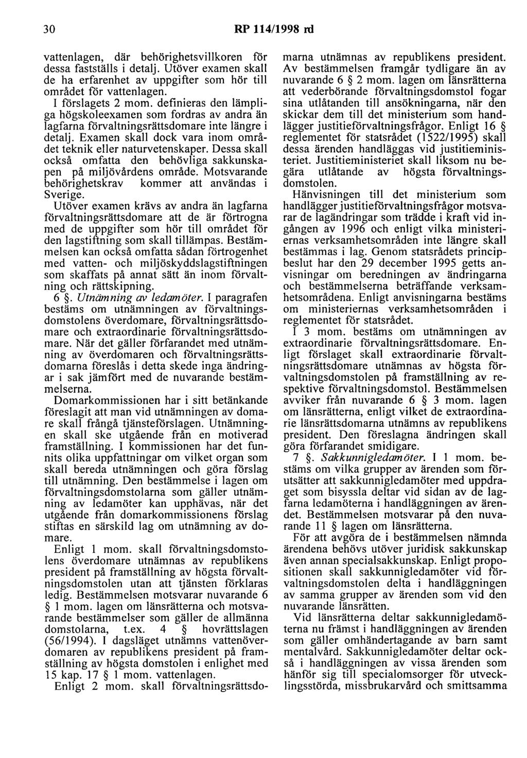 30 RP 114/1998 rd vattenlagen, där behörighetsvillkoren för dessa fastställs i detalj. Utöver examen skall de ha erfarenhet av uppgifter som hör till området för vattenlagen. I förslagets 2 mom.
