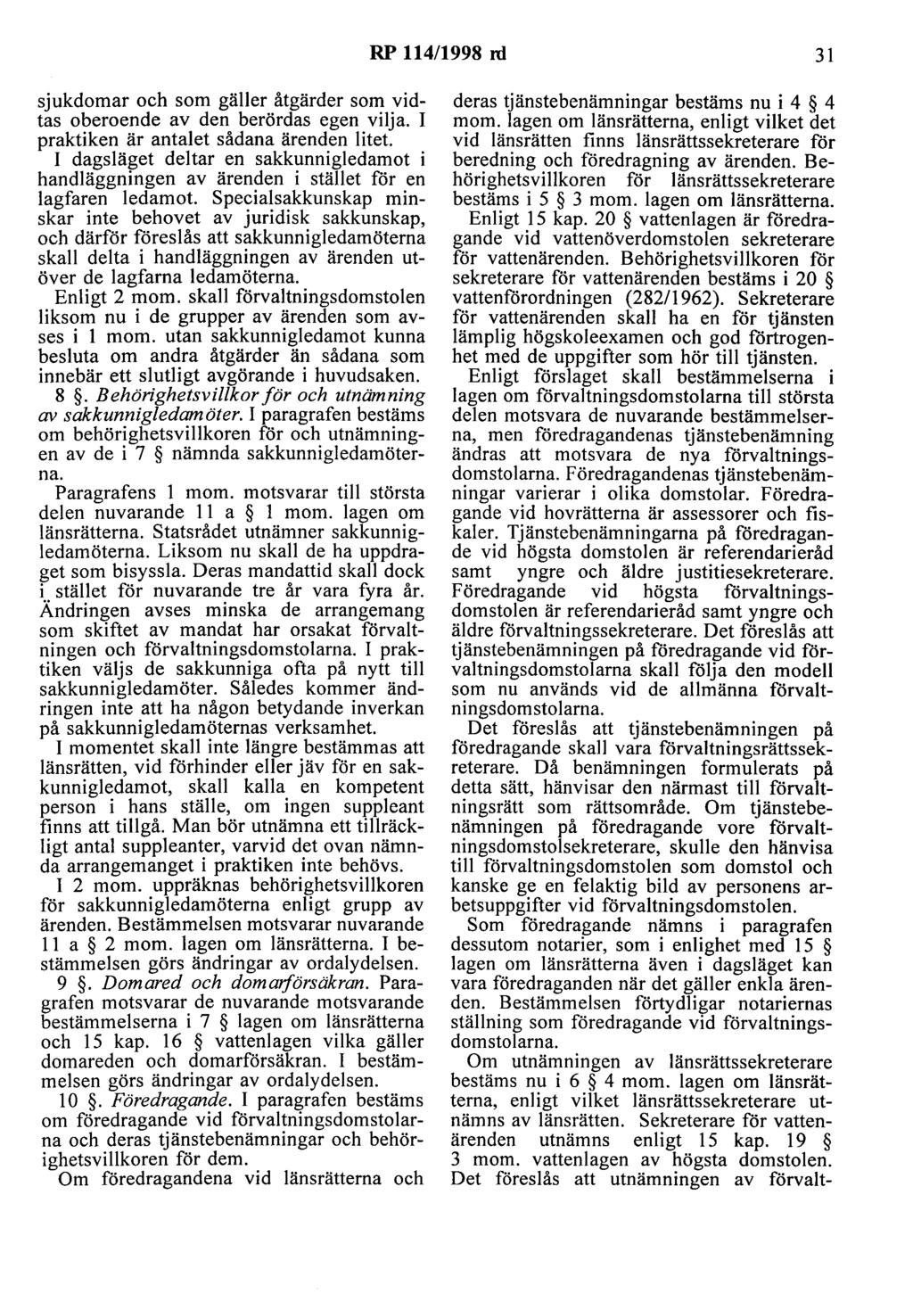 RP 114/1998 rd 31 sjukdomar och som gäller åtgärder som vidtas oberoende av den berördas egen vilja. I praktiken är antalet sådana ärenden litet.