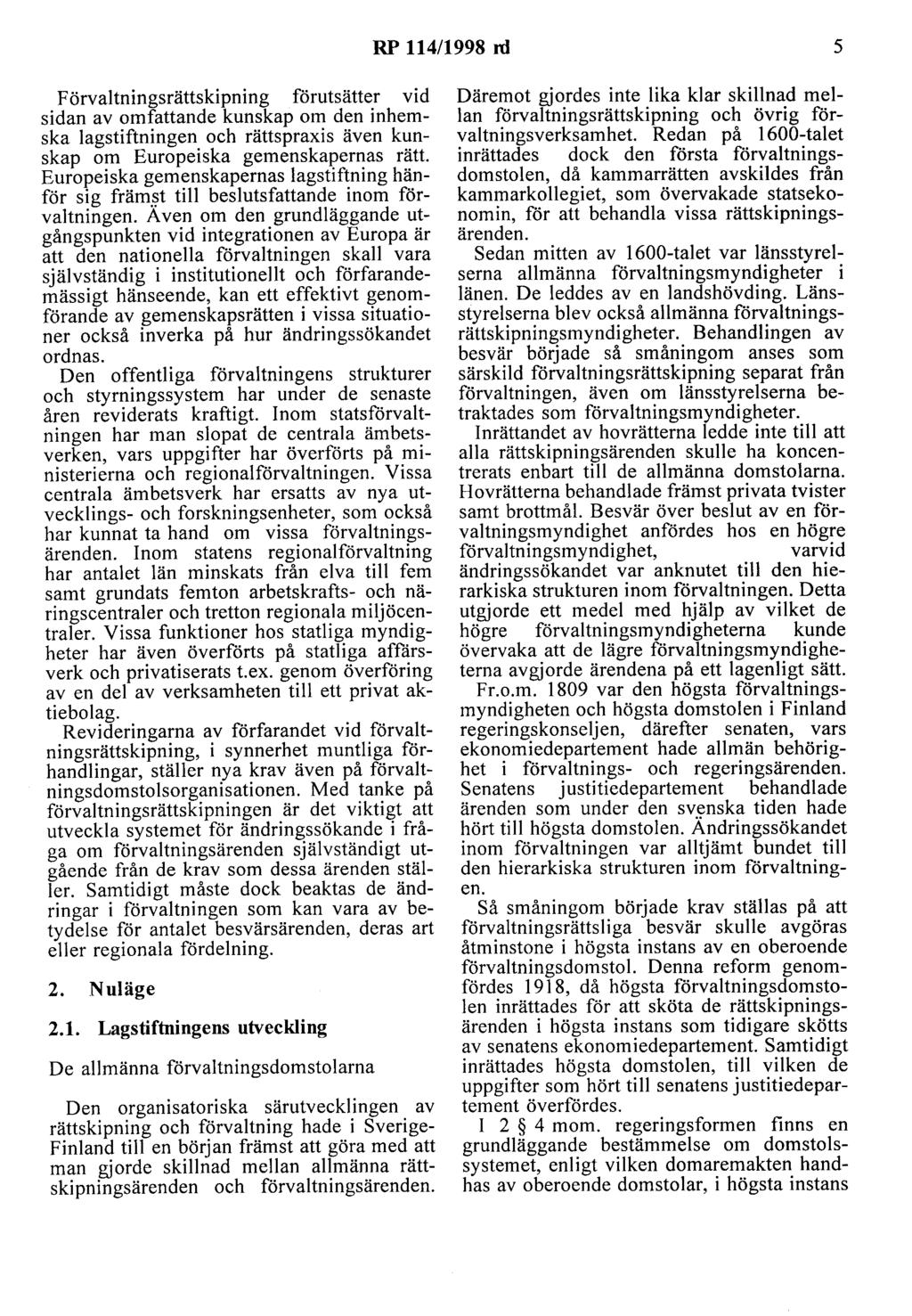 RP 114/1998 rd 5 Förvaltningsrättskipning förutsätter vid sidan av omfattande kunskap om den inhemska lagstiftningen och rättspraxis även kunskap om Europeiska gemenskapernas rätt.