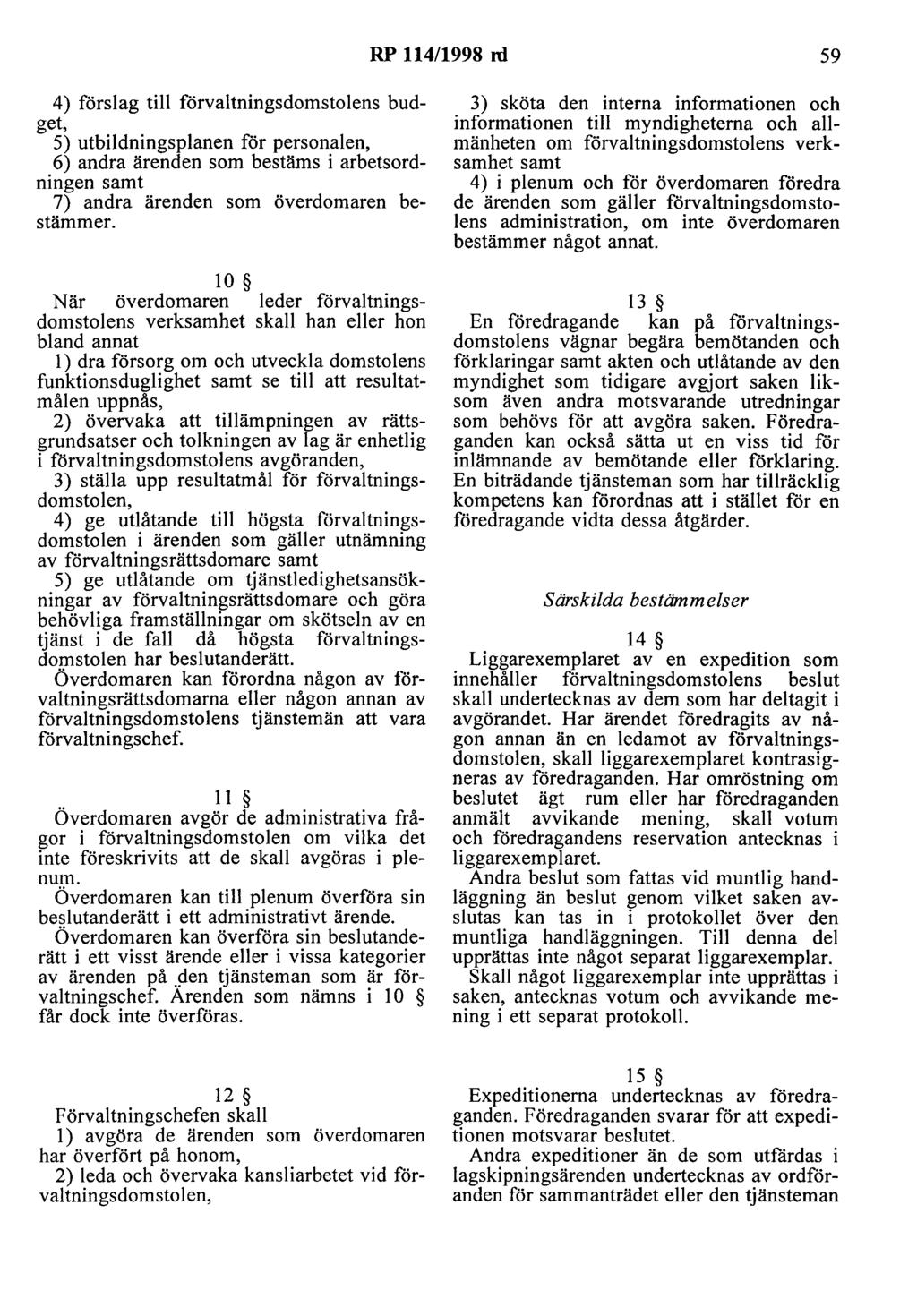 RP 114/1998 rd 59 4) förslag till förvaltningsdomstolens budget, 5) utbildningsplanen för personalen, 6) andra ärenden som bestäms i arbetsordningen samt 7) andra ärenden som överdomaren bestämmer.