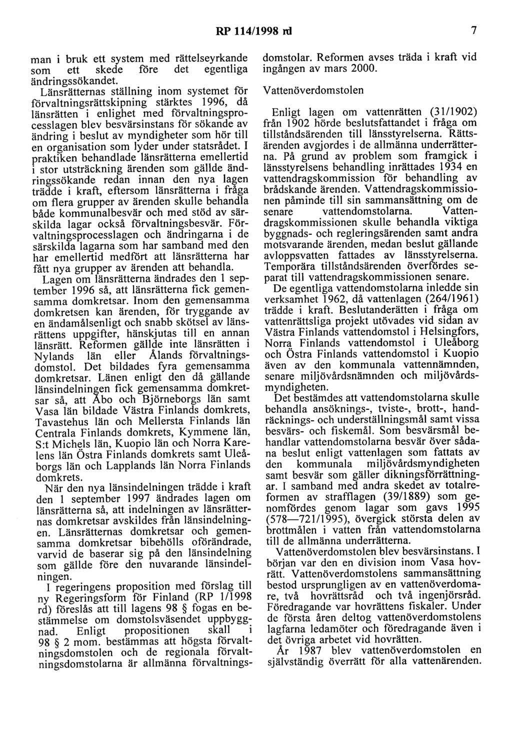 RP 114/1998 rd 7 man bruk ett system med rättelseyrkande som ett skede före det egentliga ändringssökandet Länsrätternas ställning inom systemet för förvaltningsrättskipning stärktes 1996, då