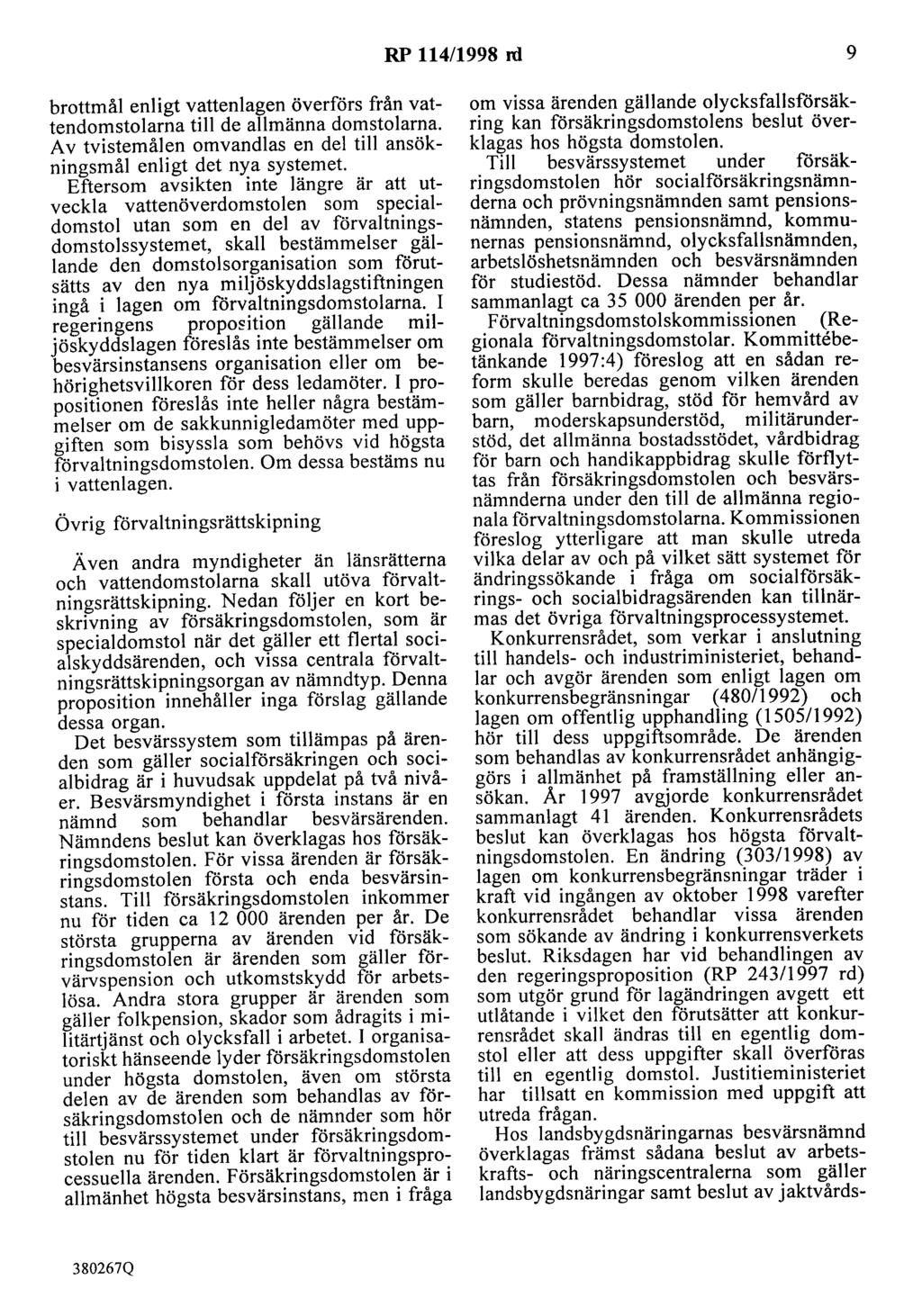 RP 114/1998 rd 9 brottmål enligt vattenlagen överförs från vattendomstolarna till de allmänna domstolarna. A v tvistemålen omvandlas en del till ansökningsmål enligt det nya systemet.