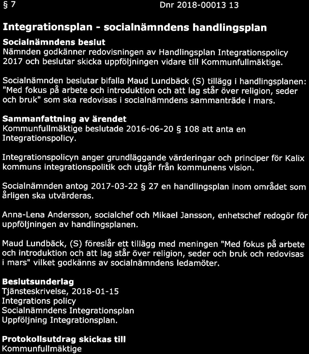 KAUX KftaiMUN SAMMANTRÄDESPROTOKOLL Sida 10(18) 7 Dnr 2018-00013 13 Integrationsplan - socialnämndens handlingsplan s beslut Nämnden godkänner redovisningen av Handlingsplan Integrationspolicy 2017