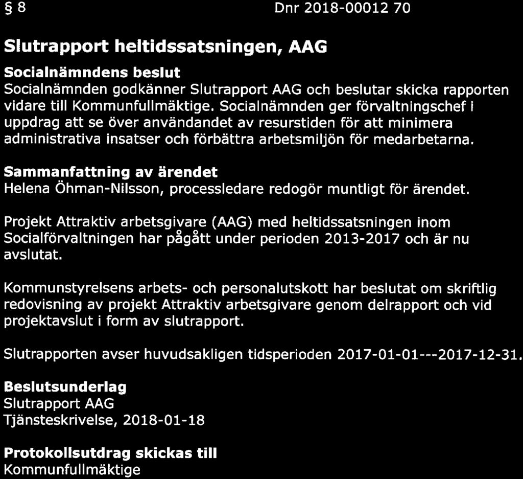 KAUX KOMMUN SAMMANTRÄDESPROTOKOLL Sida 11(18) Sa mmanträdesdatu m 8 Dnr 2018-00012 70 Slutrapport heltidssatsningen, AAG s beslut godkänner Slutrapport AAG och beslutar skicka rapporten vidare till