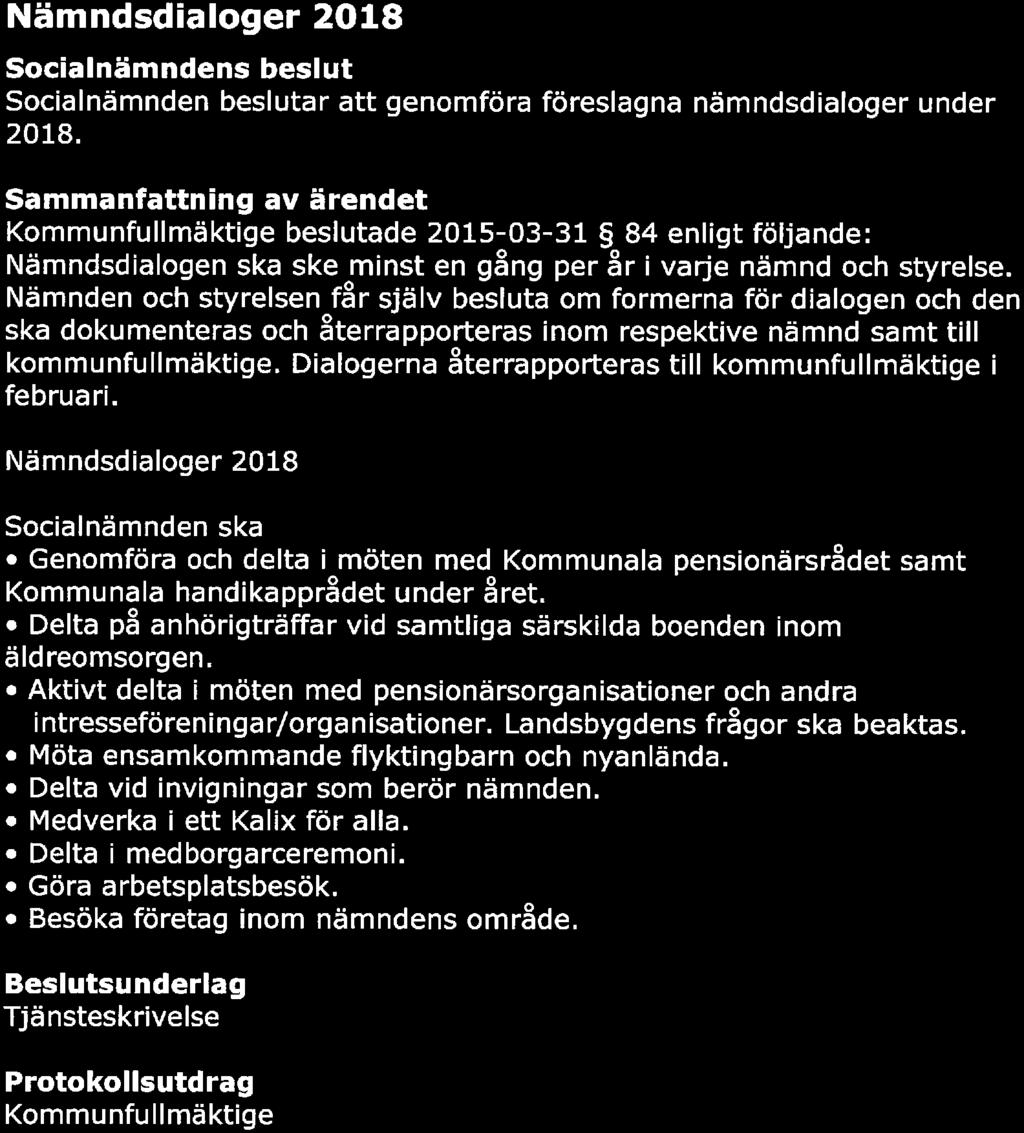 KAUX KOMMUN SAMMANTRÄDESPROTOKOLL Sida 12(18) 9 Dnr 2018-00014 70 Nämndsdialoger 2018 s beslut beslutar att genomföra föreslagna nämndsdialoger under 2018.