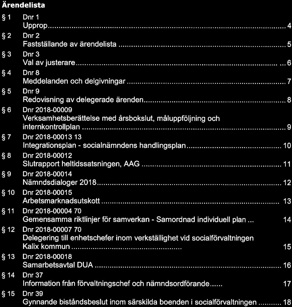 AS. K^IUX KllMMUN Sida SAMMANTRÄDESPROTOKOLL 2("i8) Ärendelista 1 Dnr 1 Upprop... 4 2 Dnr 2 Fastställande av ärendelista...5 3 Dnr 3 Val av justerare...6 4 Dnr 8 Meddelanden och delgivningar.