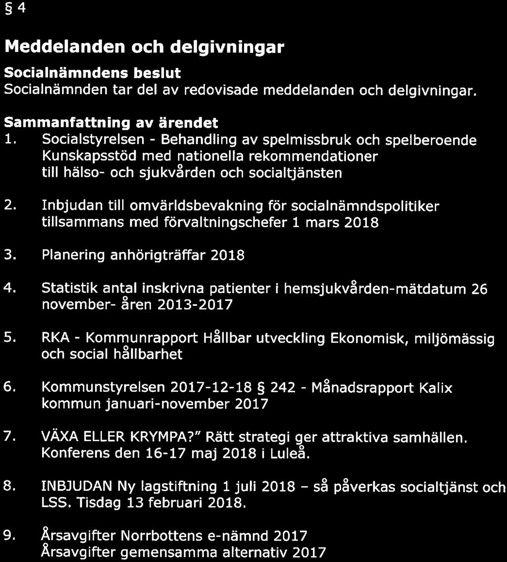 ^ KAUX KOMMUN Sida SAMMANTRÄDESPROTOKOLL ^ 4 Meddelanden och delgivningar s beslut tar del av redovisade meddelanden och delgivningar. l.