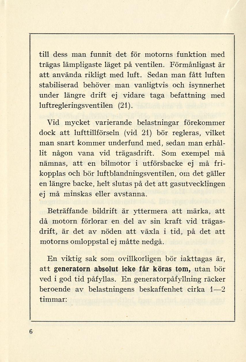 till dess man funnit det för motorns funktion med trägas lämpligaste läget på ventilen. Förmånligast är att använda rikligt med luft.