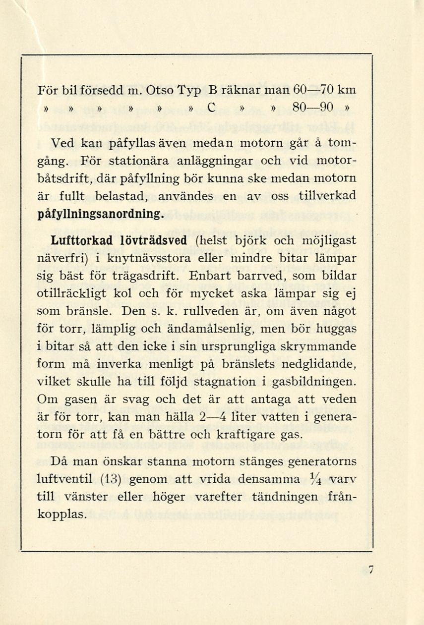 För bil försedd m. Otso Typ B räknar man 60 70 km»»»»»» C»» 80 90» Ved kan påfyllas även medan motorn går å tomgång.