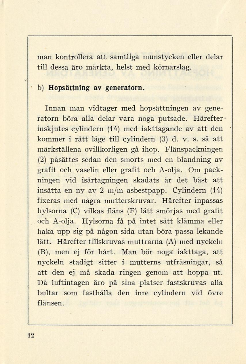 man kontrollera att samtliga munstycken eller delar till dessa äro märkta, helst med körnarslag. b) Hopsättning av generatorn.