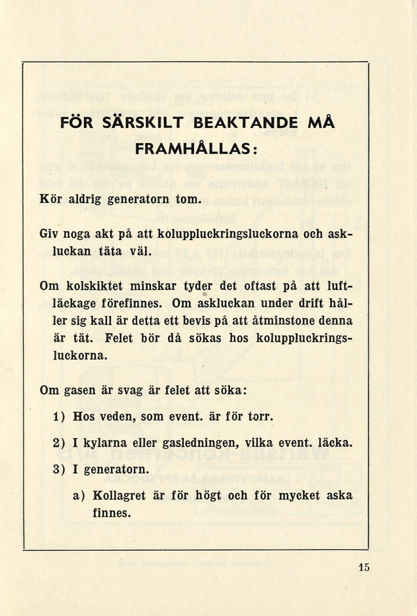 FÖR SÄRSKILT BEAKTANDE MÅ FRAMHÅLLAS: Kör aldrig generatorn tom. Giv noga akt på att koluppluckringsluckorna och askluckan täta väl.