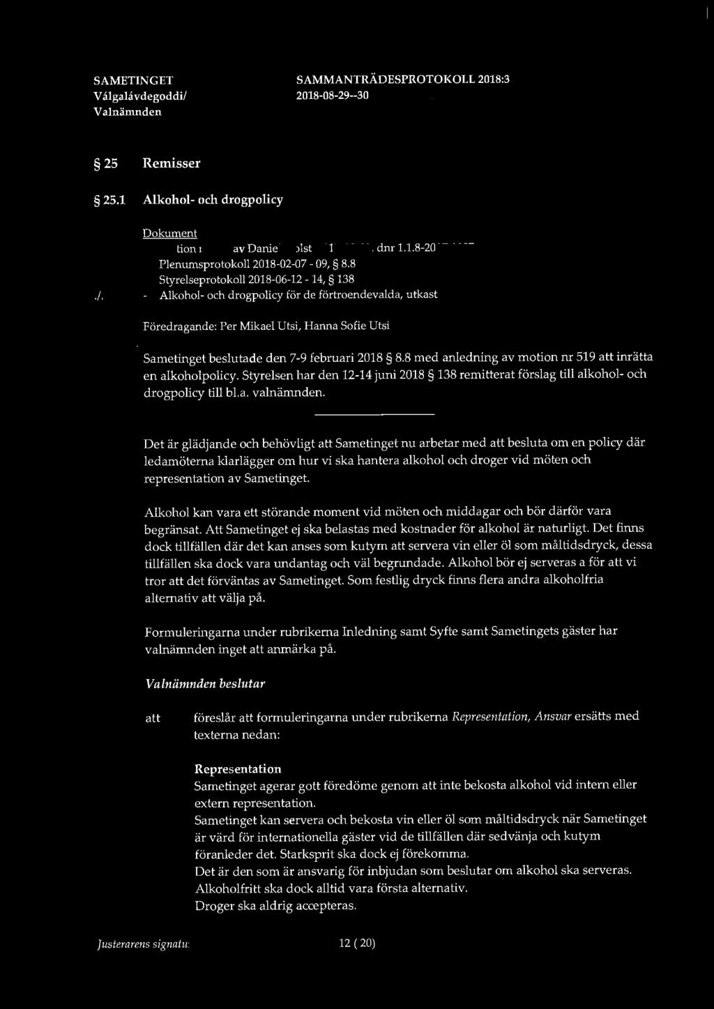 V algalavdegoddi/ 25 Remisser 25.1 Alkohol- och drogpolicy Dokument Motion nr 519 av Daniel Helst, 2017-09-02, dnr 1.1.8-2017-1107 Plenumsprotokoll 2018-02-07-09, 8.