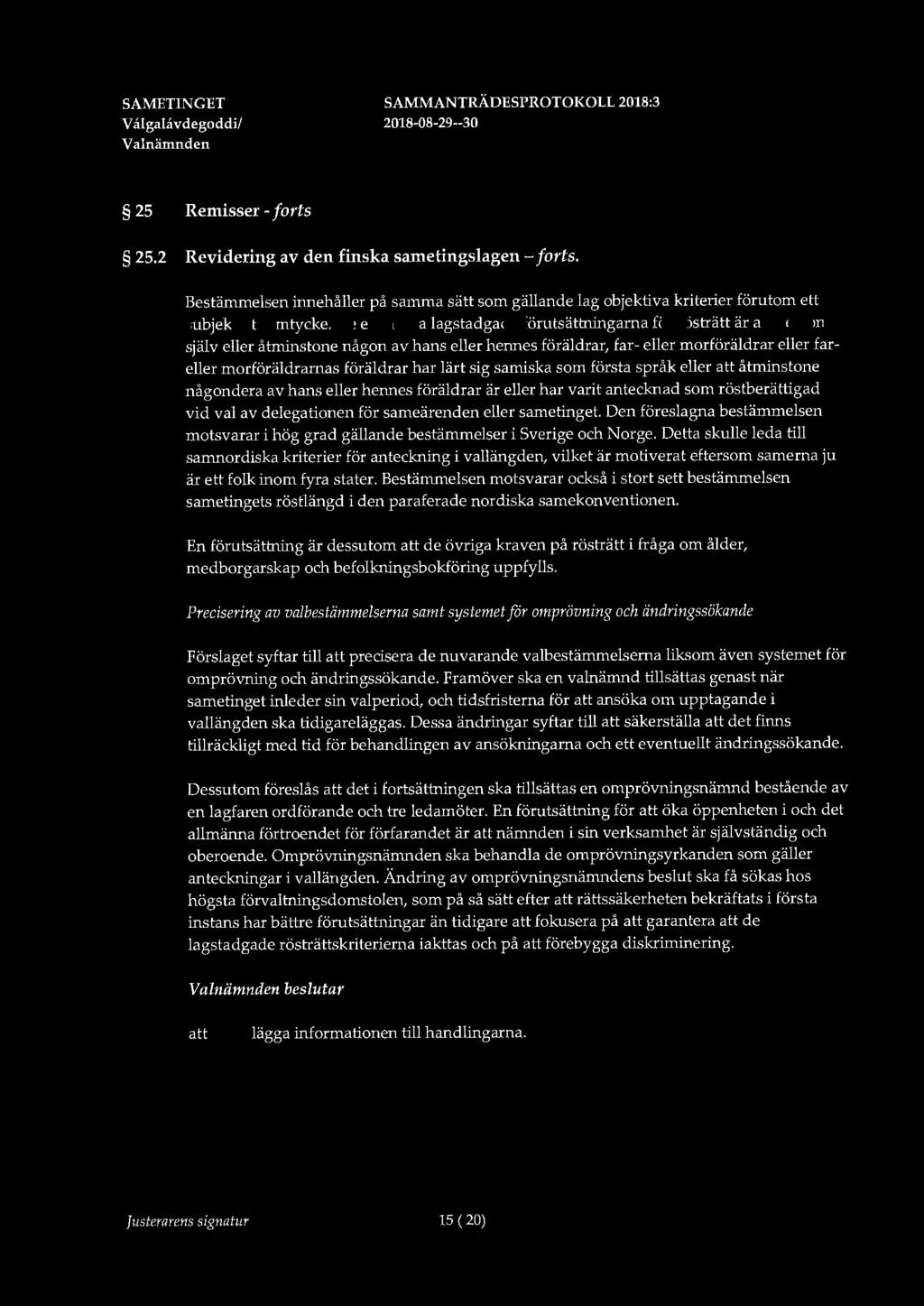 V algalåvdegoddi/ 25 Remisser - forts 25.2 Revidering av den finska sarnetingslagen - forts. Bestämmelsen innehåller på samma sätt som gällande lag objektiva kriterier förutom ett subjektivt samtycke.