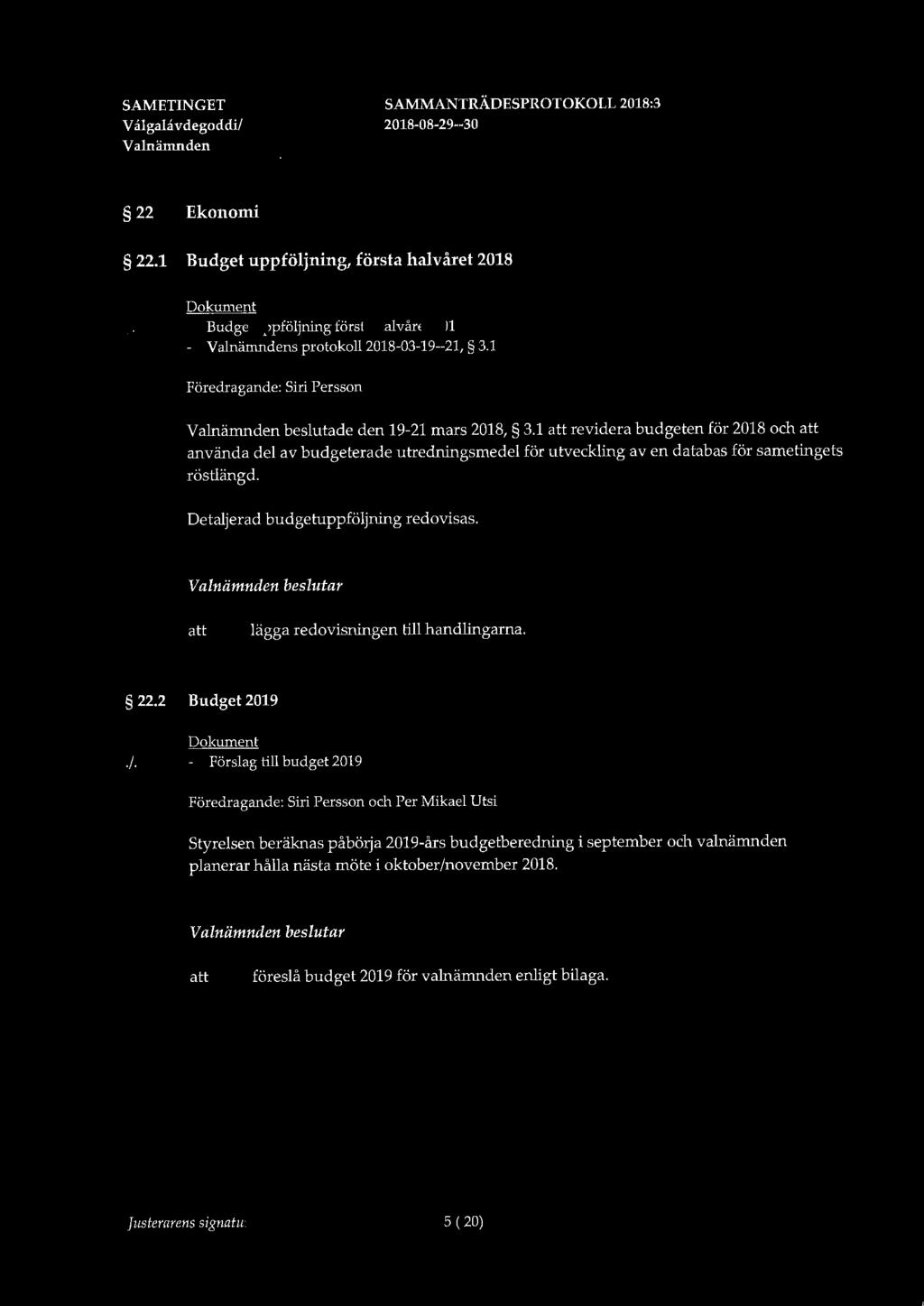 V algalavdegoddi/ 22 Ekonomi 22.1 Budget uppföljning, första halvåret 2018 Dokument./. - Budgetuppföljning första halvåret 2018 - s protokoll 2018-03-19-21, 3.