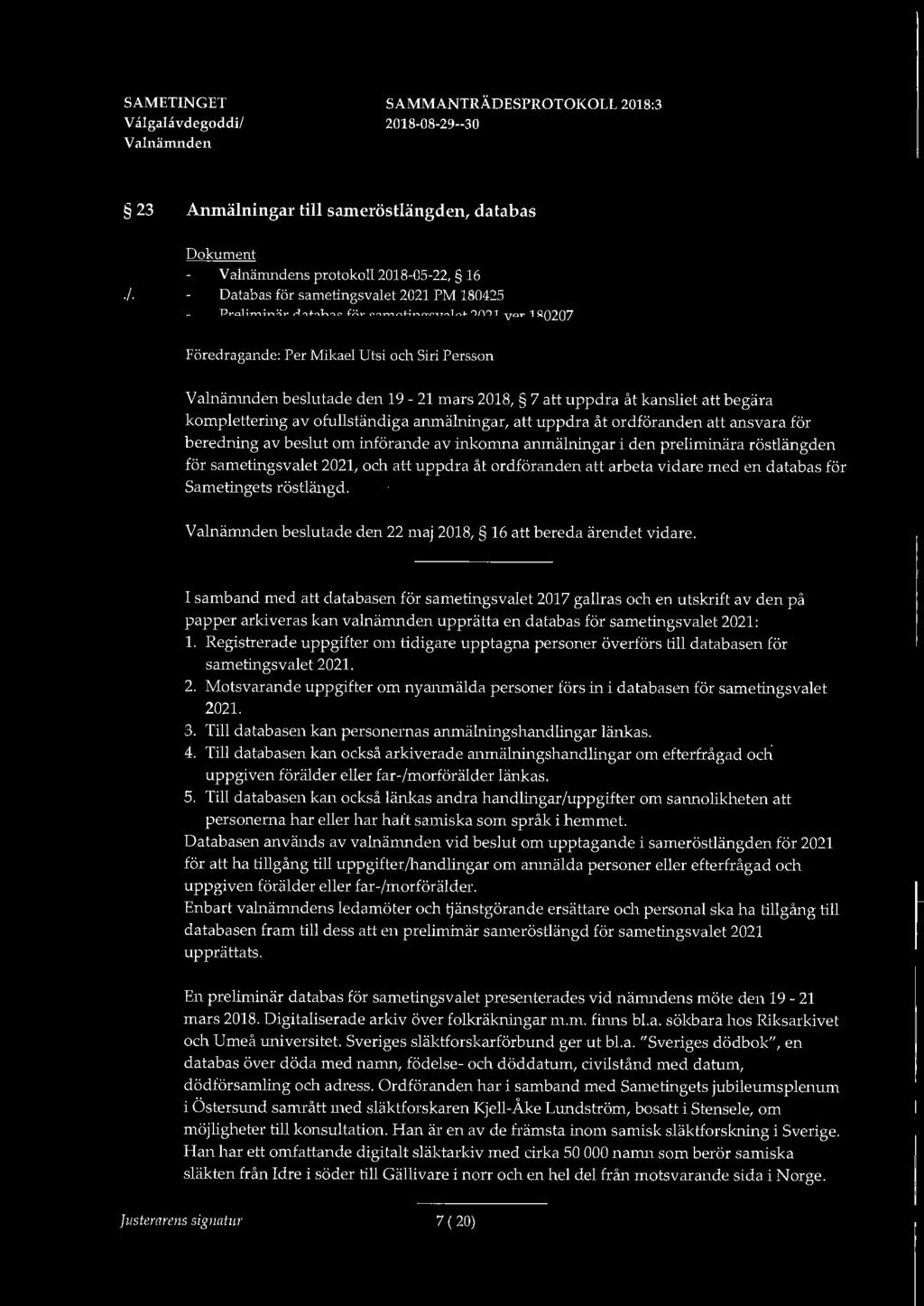Databas för sametingsvalet 2021 PM 180425 Preliminär databas för sametingsvalet 2021 ver 180207 Föredragande: Per Mikael Utsi och Siri Persson beslutade den 19-21 mars 2018, 7 uppdra åt kansliet
