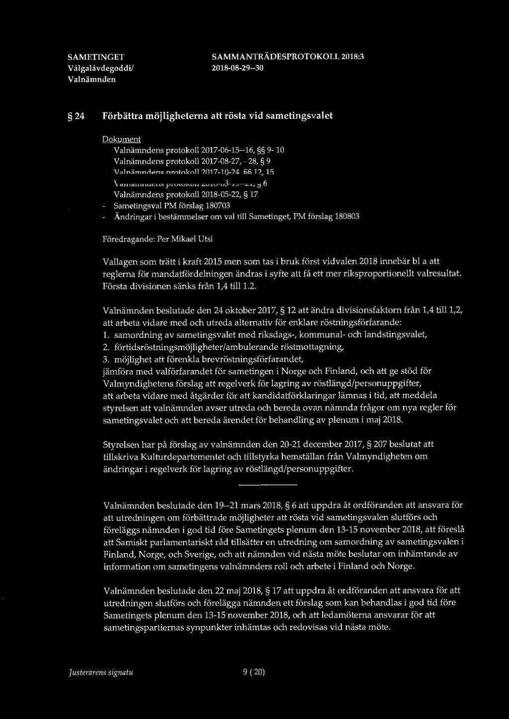 V algalavdegodcti/ 24 Förbättra möjligheterna rösta vid sametingsvalet Dokument s protokoll 2017-06-15--16, 9-10 s protokoll 2017-08-27, - 28, 9 s protokoll 2017-10-24, 12, 15 s protokoll
