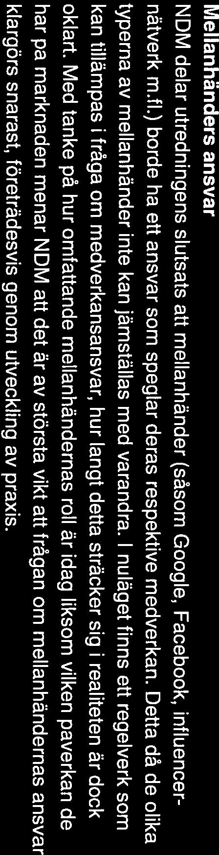 Det innebär givetvis inte att denna grupp inte är skyddsvärd, dock anser NDM att större fokus möjligen bör ligga på den grupp svaga konsumenter som beskrivs i kapitel 8.6 i utredningen.