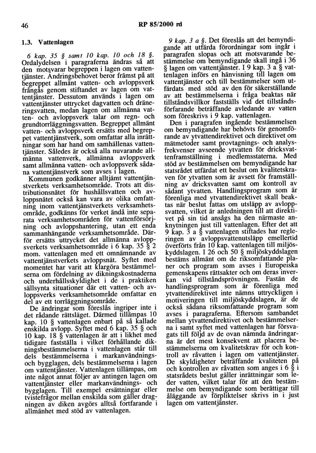 46 RP 85/2000 rd 1.3. V altenlagen 6 kap. 35 samt JO kap. JO och 18. Ordalydelsen i paragraferna ändras så att den mot!.'.varar begreppen i lagen om vattentjänster.