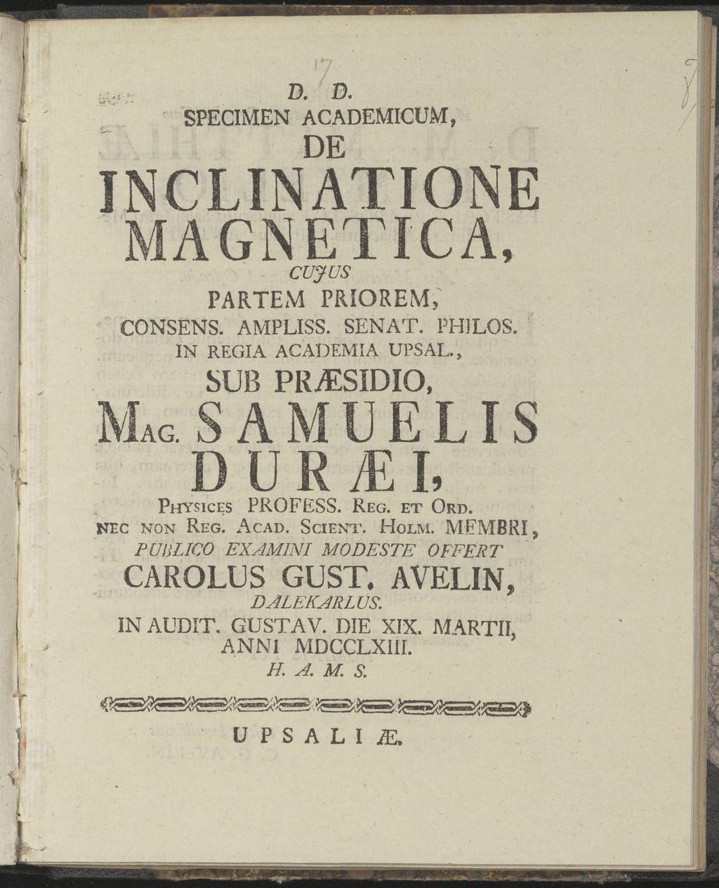 gui ; D. B. SPECIMEN ACADEMICUM, DE INCLINATIONE MAGNET ICA, CUJUS PARTEM PRIOREM, CONSENS. AMPLISS. SENAT. PHILOS. IN REGIA ACADEMIA UPSAL.