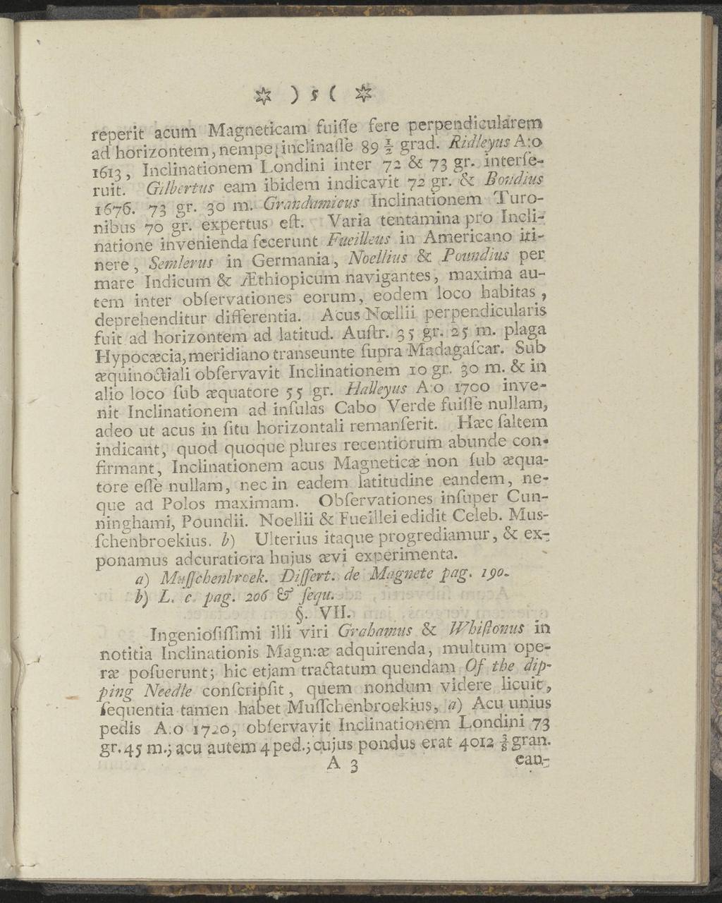 # ) T ( # réperit acum Magneticam fuiile fere perpendiculäretn ad hörizontem,nempe(inclinafle 89 \ grad. Rid/eyus A:o 1613, Inclinationem Londini inter 72~& 73 gr. interferuit.