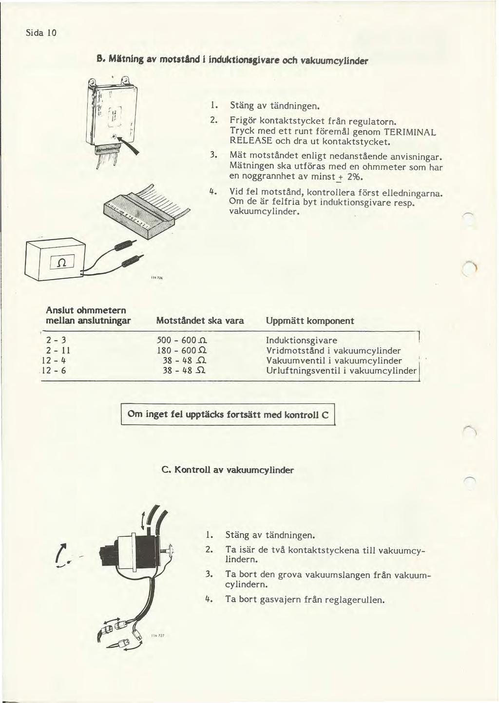 Sida 10 8. Mätning av mot.tånd i induktiontgivare och vakuum cylinder ; I. Stäng av tändningen. 2. Frigör kontaktstycket från regulatorn.