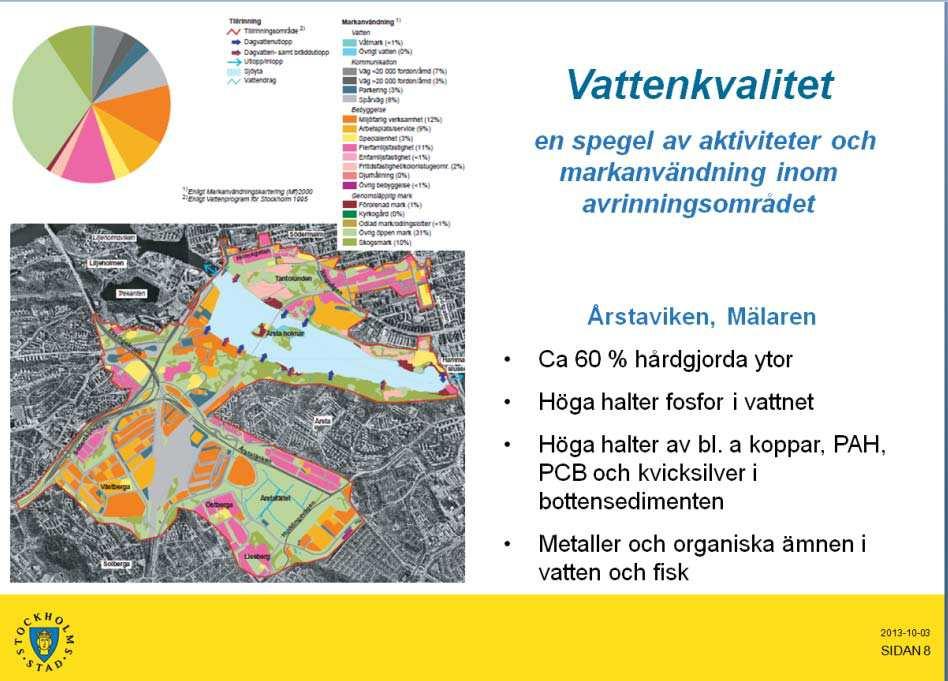 Sidnr: 13 2.6 Mottagande recipient Årstaviken Mottagande recipient för planområdet är Årstaviken ca: 500 meter norr om planområdet.