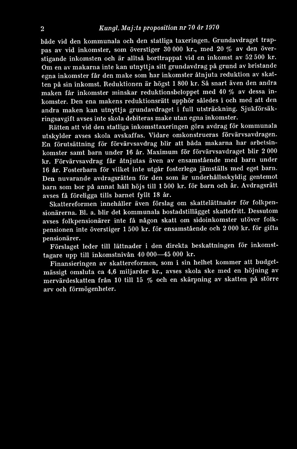 Om en av makarna inte kan utnyttja sitt grundavdrag på grund av bristande egna inkomster får den make som har inkomster åtnjuta reduktion av skatten på sin inkomst. Reduktionen är högst 1 800 kr.