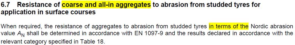 EN 13043 Ballast för asfalt 6.7 Resistance of aggregates to abrasion from studded tyres - Nordiskt kulkvarnsvärde I senaste draften har avsnittet utformats enligt nedan. Ändringarna har gulmarkerats.