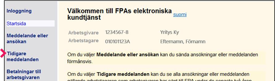 Kontrollera inskickat material Välj Tidigare meddelanden Du kan se de