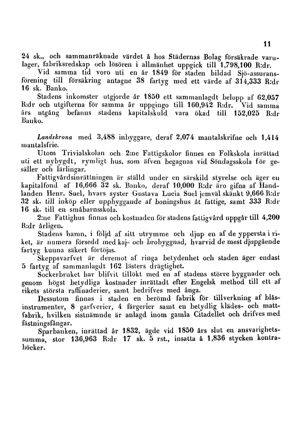 24 sk., och sammanräknade värdet å hos Städernas Bolag försäkrade varulager, fabriksredskap och lösören i allmänhet uppgick till 1,798,100 R:dr.