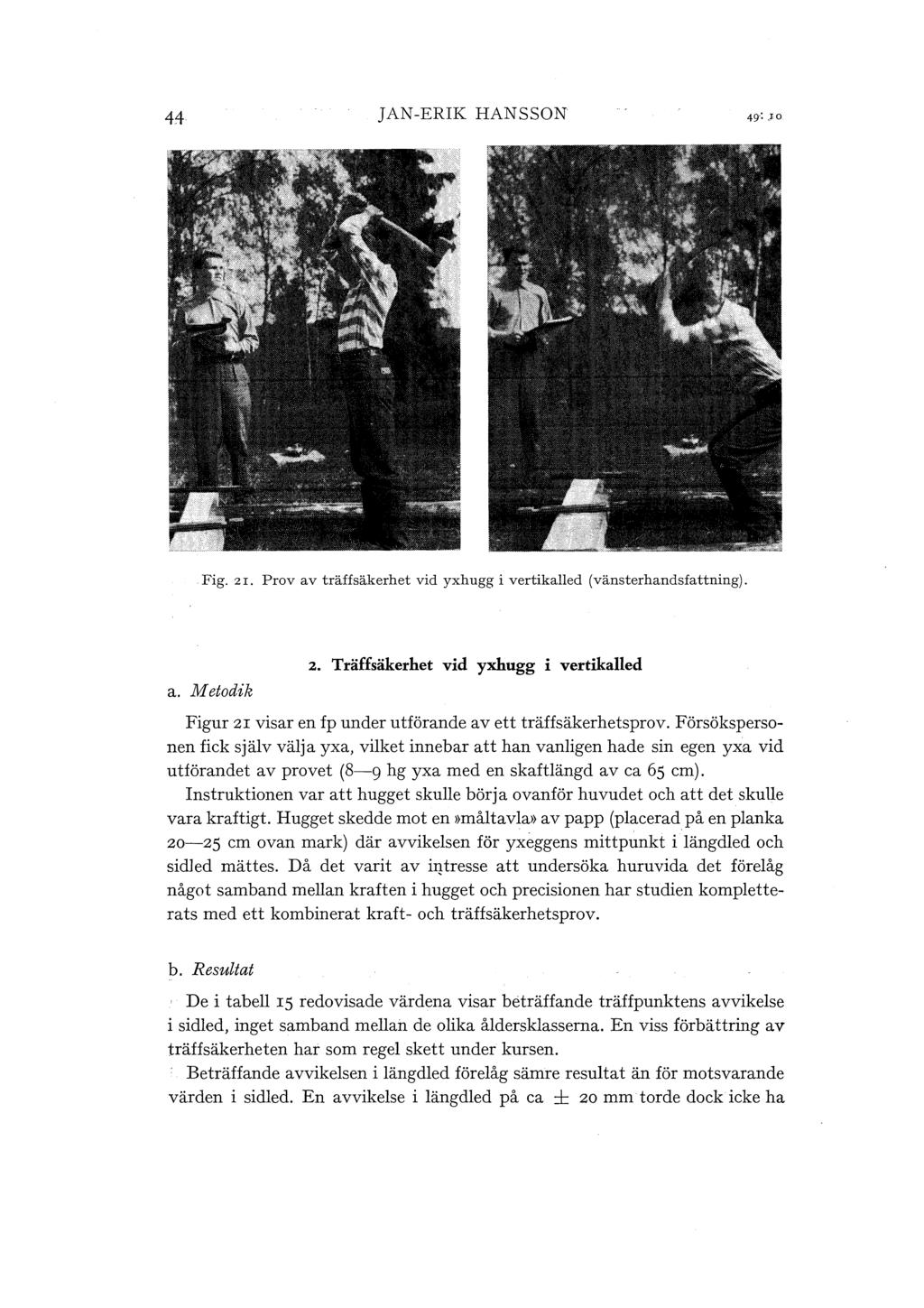 44 JAN-ERIK HANSSON Fig. zr. Prov av träffsäkerhet vid yxhugg i vertikaed (vänsterhandsfattning). a. Metodik 2.