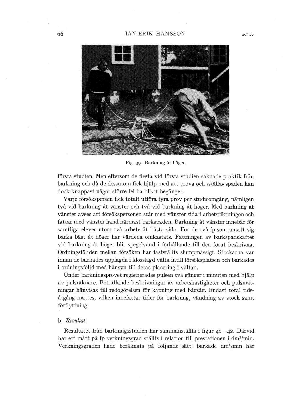 66 JAN-ERIK HANSSON Fig. 39. Barkning åt höger. första studien.