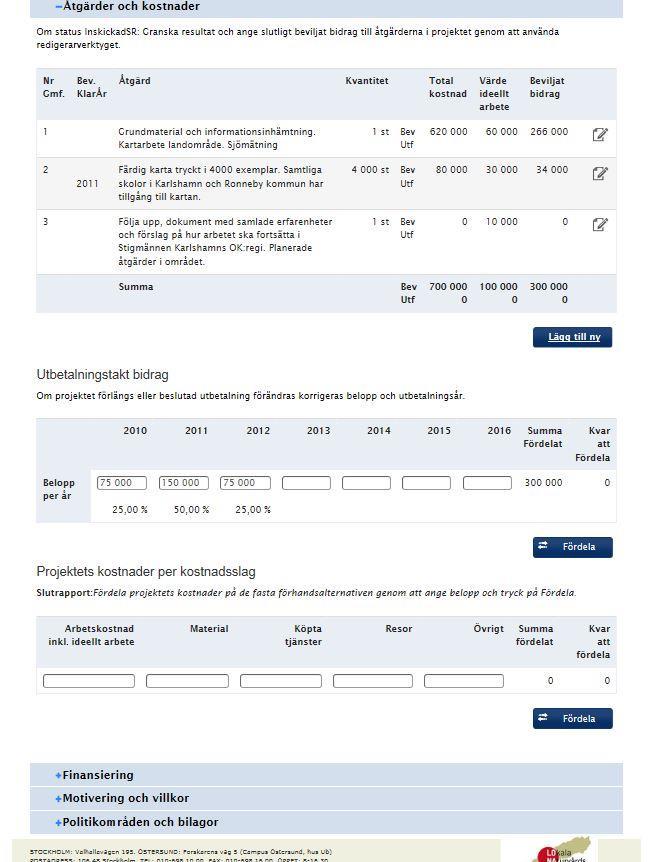 + Åtgärder och kostnader Ett projekt kan bestå av flera åtgärder, ex förstudie, projektering, guidningar. Lägg till ny åtgärd för varje del.