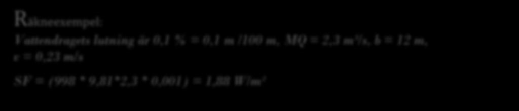 För ekvation, klassgränser och mer detaljer hänvisas till Bilaga 3, HVMFS 2013:19. 7.2 Vattendrag 7.2.1 Specifik flödesenergi i vattendrag (3.