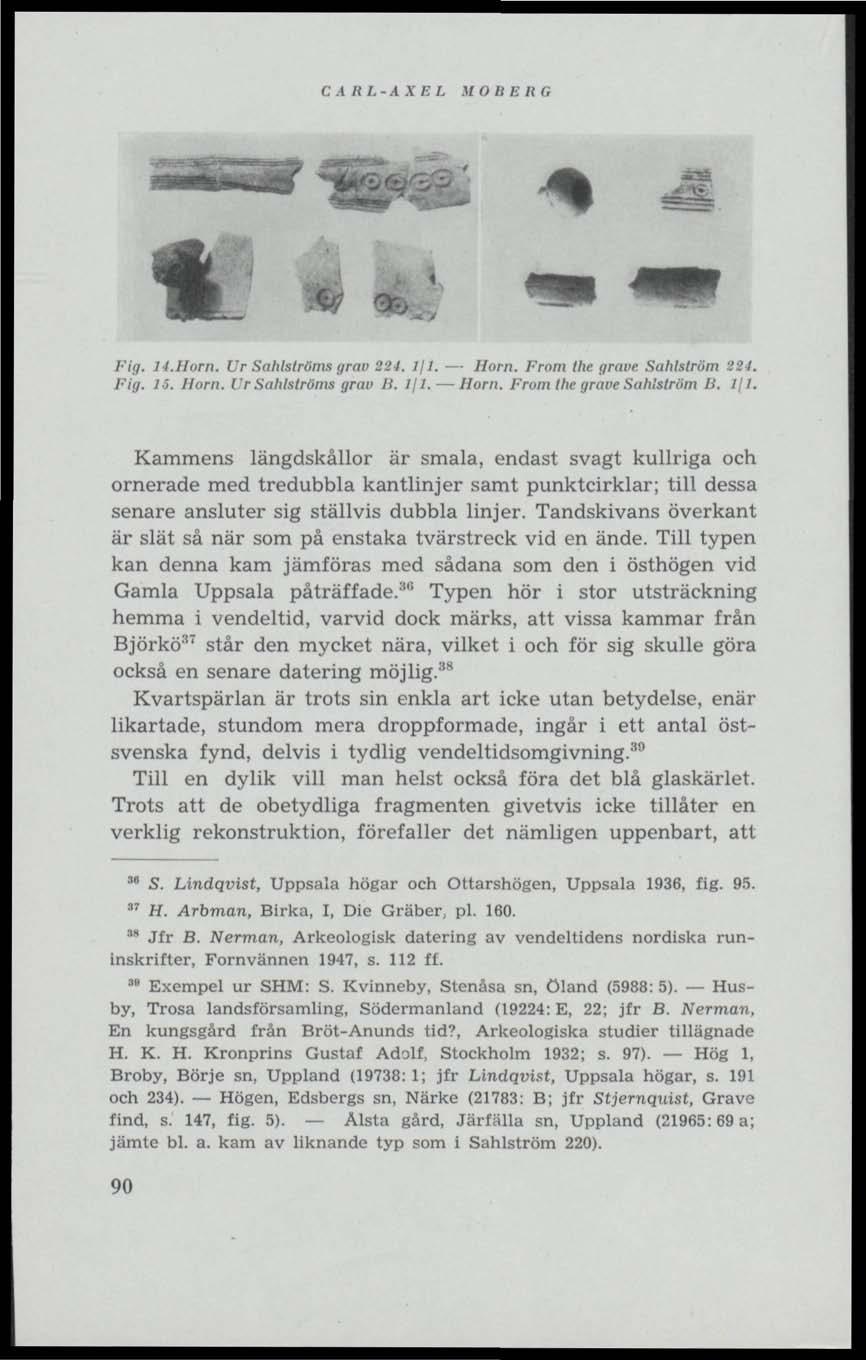 CARL-AXEL MOBERG * Fig. 14.Horn. Ur Sahlströms grav 224. Ifl.