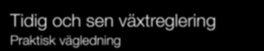 Tidig och sen växtreglering Praktisk vägledning Medlem i
