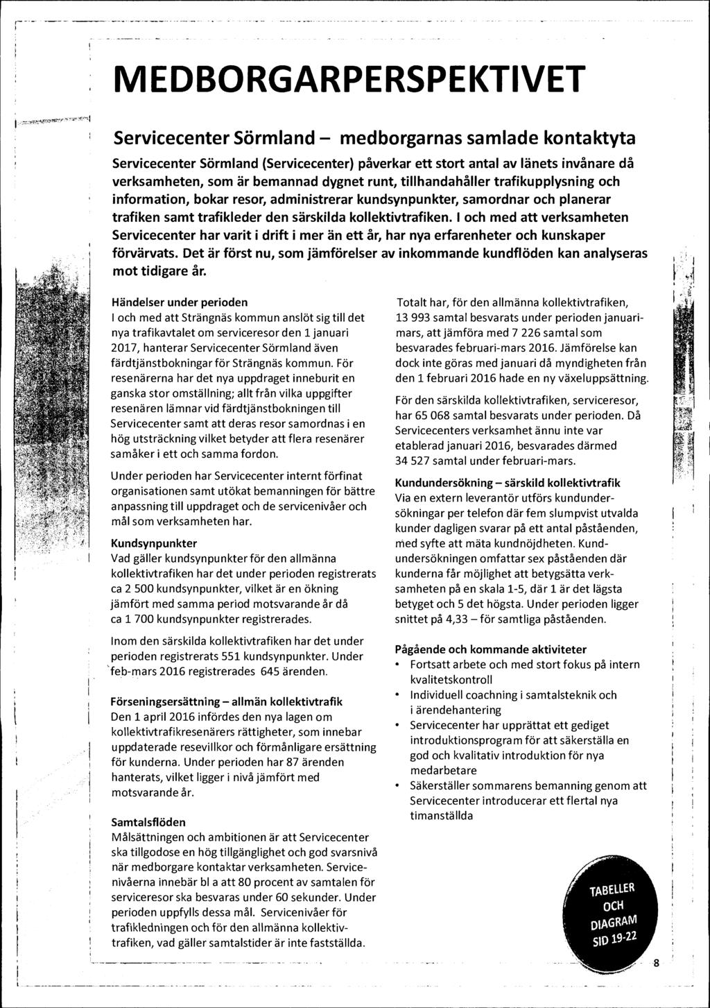 MEDBORGARPERSPEKTIVET Servicecenter Sörmland medborgarnas samlade kontaktyta Servicecenter Sörmland (Servicecenter) påverkar ett stort antal av länets invånare då verksamheten, som är bemannad dygnet