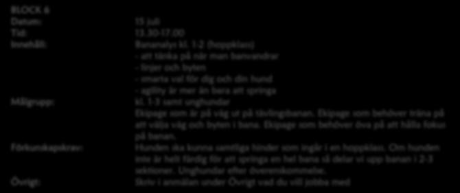 BLOCK 5 15 juli Grundläggande handling, svängträning och bytesteknik.