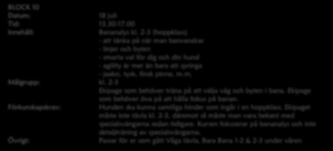 2-3 (hoppklass) - jaako, tysk, finsk pinne, m.m. kl. 2-3 Ekipage som behöver träna på att välja väg och byten i bana. Ekipage som behöver öva Hunden ska kunna samtliga hinder som ingår i en hoppklass.