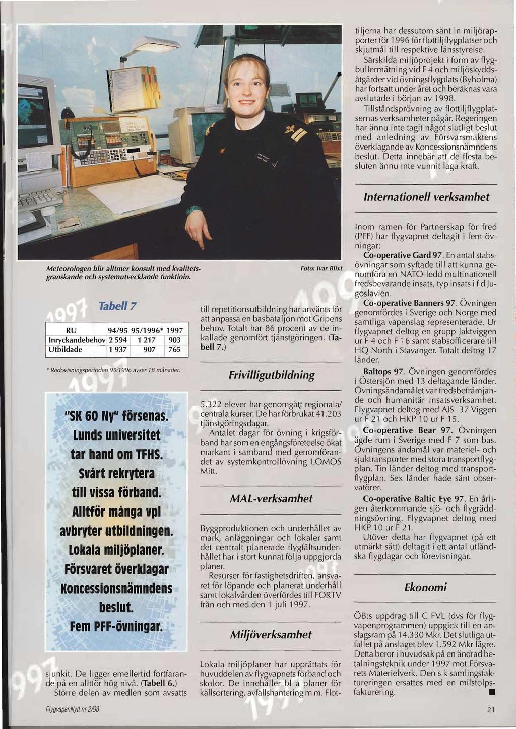 tiljerna har dessutom sänt in miljörapporter för 1996 för flotti Ijflygplatser och skjutmål ti II respektive länsstyrelse.