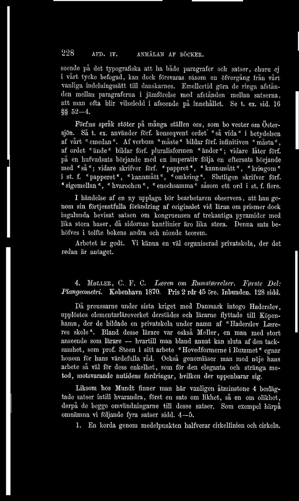 Emellertid göra de ringa afstånden mellan paragraferna i jämförelse med afstånden mellan satserna, att man ofta blir vilseledd i afseende på innehållet. Se t. ex. sid. 16 52-4.