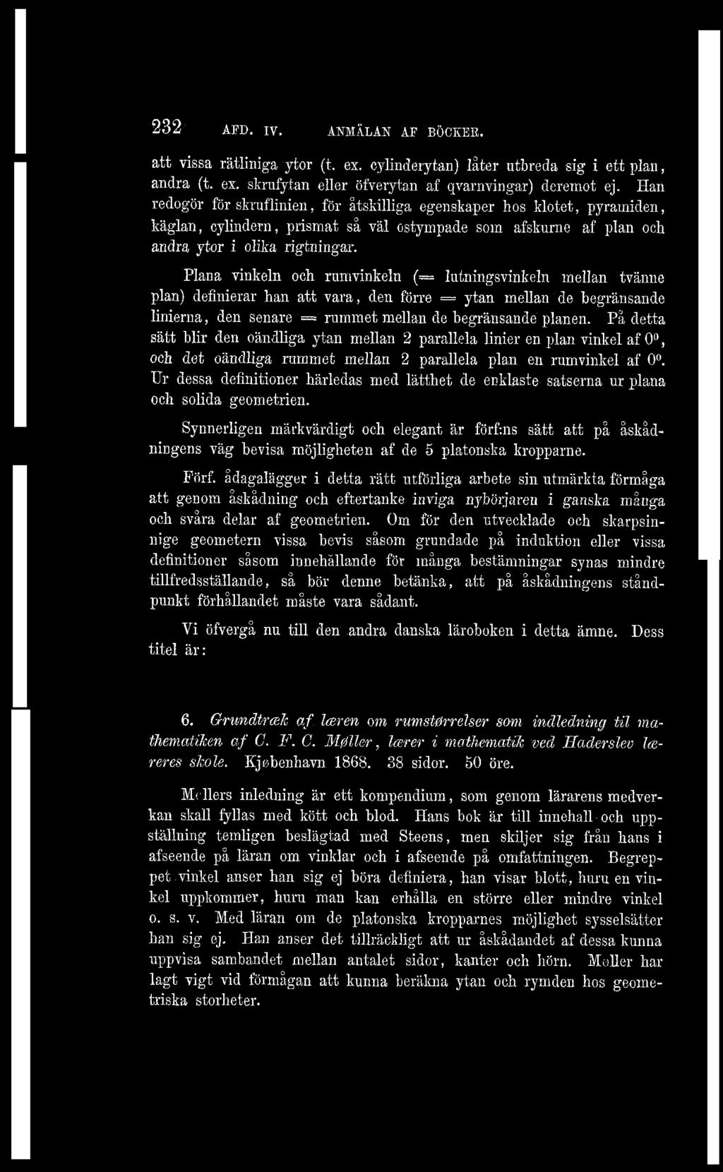 Plana vinkeln och rumvinkeln (= lutningsvinkeln mellan tvänne plan) definierar han att vara, den förre = ytan mellan de begränsande linierna, den senare = rummet mellan de begränsande planen.