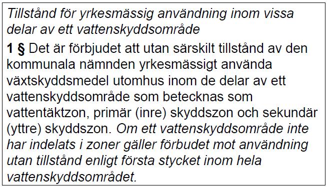 Generell tillståndsplikt gäller enligt 6 kap NFS 2015:2 Undantag Punktbehandling I områden med förbud enligt 7 kap 22 MB Bestämmelsen i 1 gäller inte vattenskyddsområden som har inrättats efter den 1