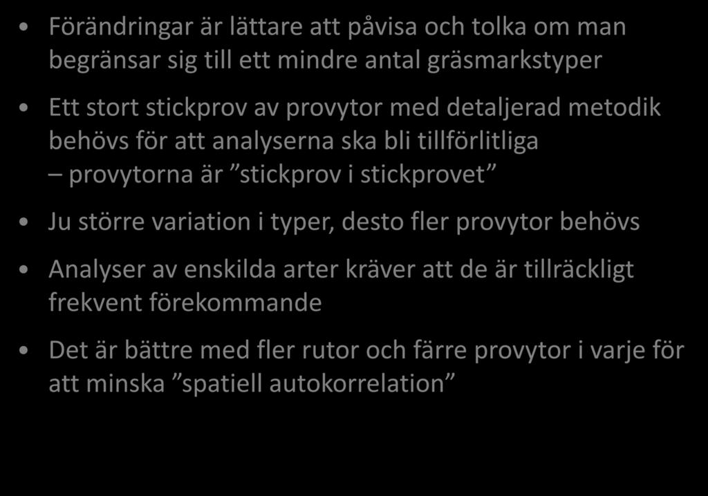 Slutsatser för metodik med icke-rumsligt fokus Förändringar är lättare att påvisa och tolka om man begränsar sig till ett mindre antal gräsmarkstyper Ett stort stickprov av provytor med detaljerad